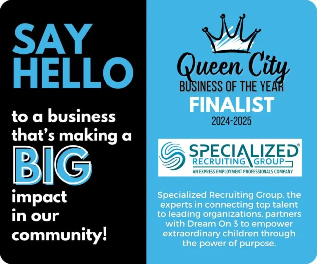 👋 Meet Specialized Recruiting Group, a Queen City Business of the Year finalist! Specialized Recruiting Group, the experts in connecting top talent to leading organizations, partners with Dream On 3 to empower extraordinary children through the power of purpose.
 
The Specialized Recruiting Group office offers a tailored approach to professional placement, delivering personalized service that matches the unique needs of both companies and talented candidates. Whether you need highly skilled project staff or are filling a critical role on your team, their workforce solutions are designed to strengthen local business communities across the U.S.
 
Comment SRG below and we’ll send a link right to your DMs with more info about how to support them as they work to be crowned Queen City Business of the Year! 🎉